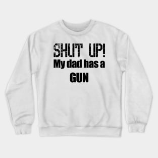 Shut up! My dad has a Gun Crewneck Sweatshirt